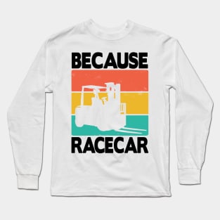 Forklift Because Racecar Logistic Forklifts Fork Warehouse Long Sleeve T-Shirt